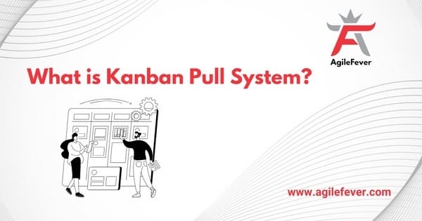 Kanban Pull System - AgileFever