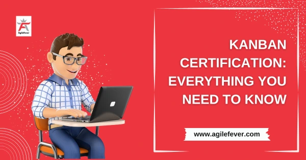 Kanban Certification: Everything You Need to Know