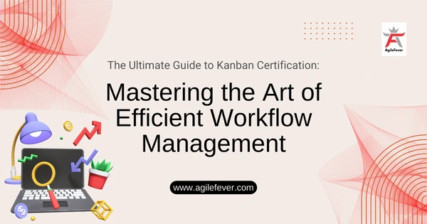 The Ultimate Guide to Kanban Certification