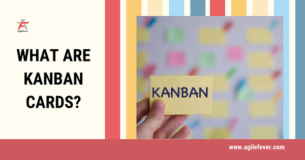 What are Kanban Cards?