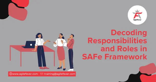 Decoding Responsibilities and Roles in SAFe Framework