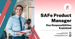 SAFe Product Manager: Key Responsibilities Explained