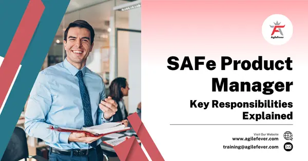 SAFe Product Manager: Key Responsibilities Explained