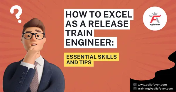 How to Excel as a Release Train Engineer Essential Skills and Tips