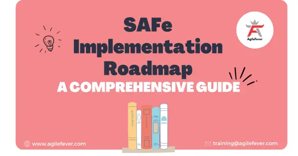 SAFe Implementation Roadmap: A Comprehensive Guide