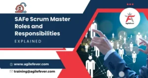 SAFe Scrum Master Roles and Responsibilities Explained