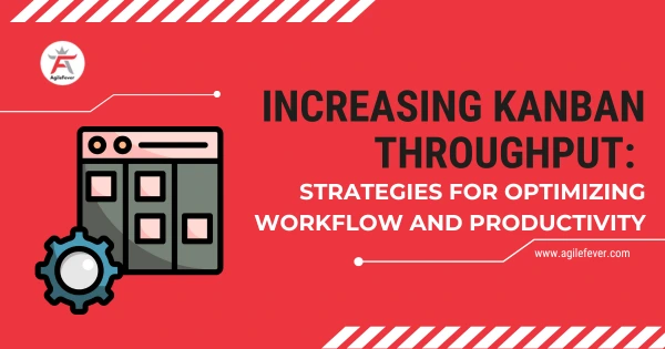 Increasing-Kanban-Throughput-Strategies-for-Optimizing-Workflow-and-Productivity