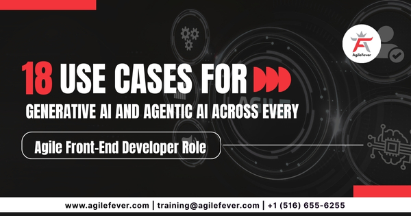 18-Use-Cases-for-Generative-AI-and-Agentic-AI-Across-Every-Agile-Front-End-Developer-Role
